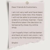 Shop temporarily closed. I am so sorry but I need a break